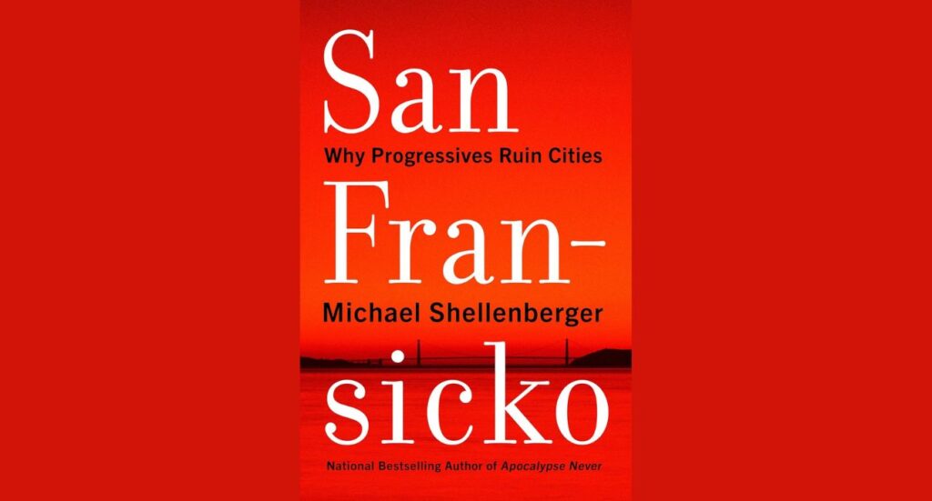 Book cover: San Fransicko: Why Progressives Ruin Cities