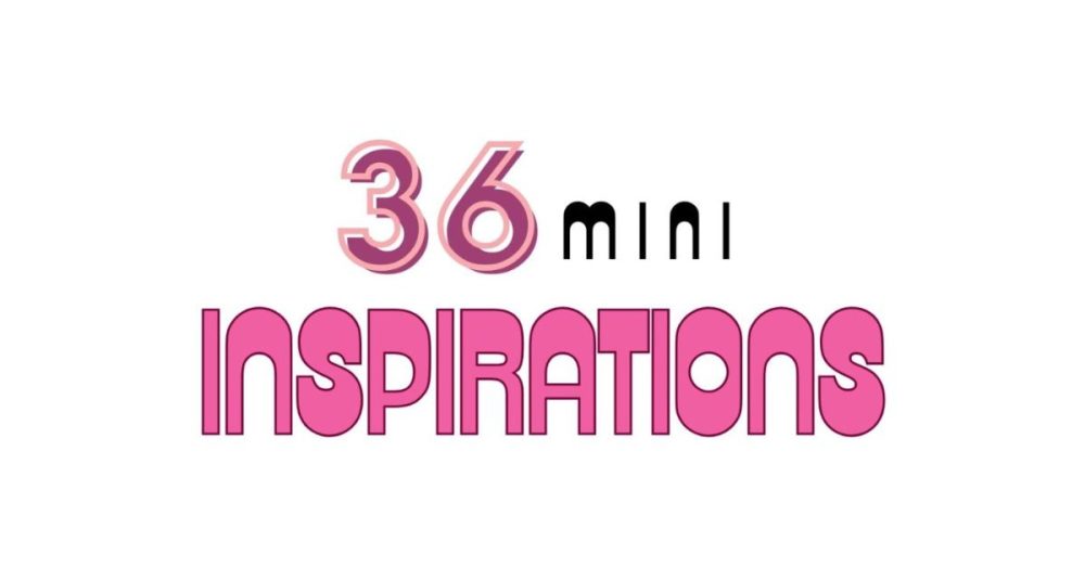 36 Mini-Inspirations To Uplift Your Day