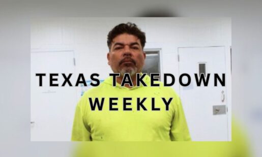Texas Takedown Weekly: ‘Worst Of The Worst’ And Remember The Alamo-Caine